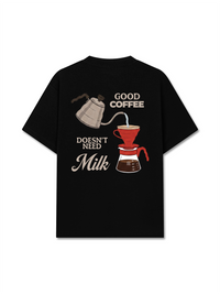 Áo Thun Relaxed Fit Good Coffee Doesn't Need Milk