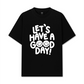Áo Thun Relaxed Fit Let Have A Good Day