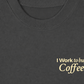 Áo Thun Relaxed Fit I Work To Buy Coffee