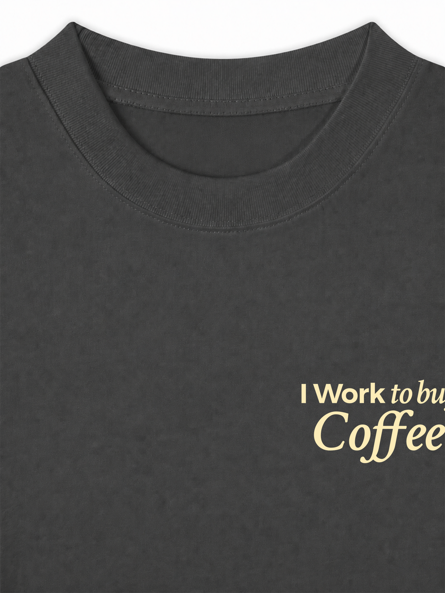 Áo Thun Relaxed Fit I Work To Buy Coffee