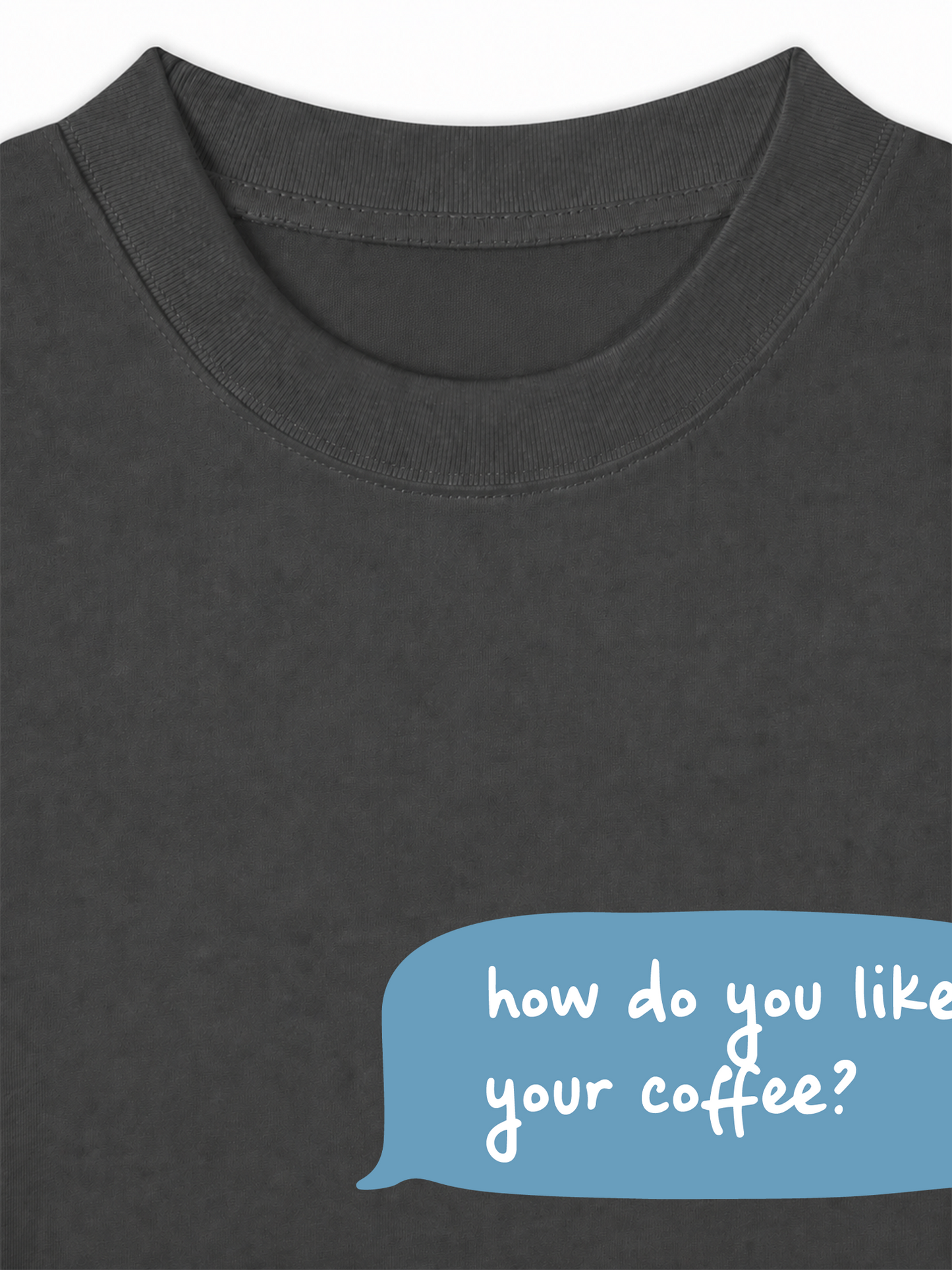 Áo Thun Relaxed Fit How Do You Like Your Coffee