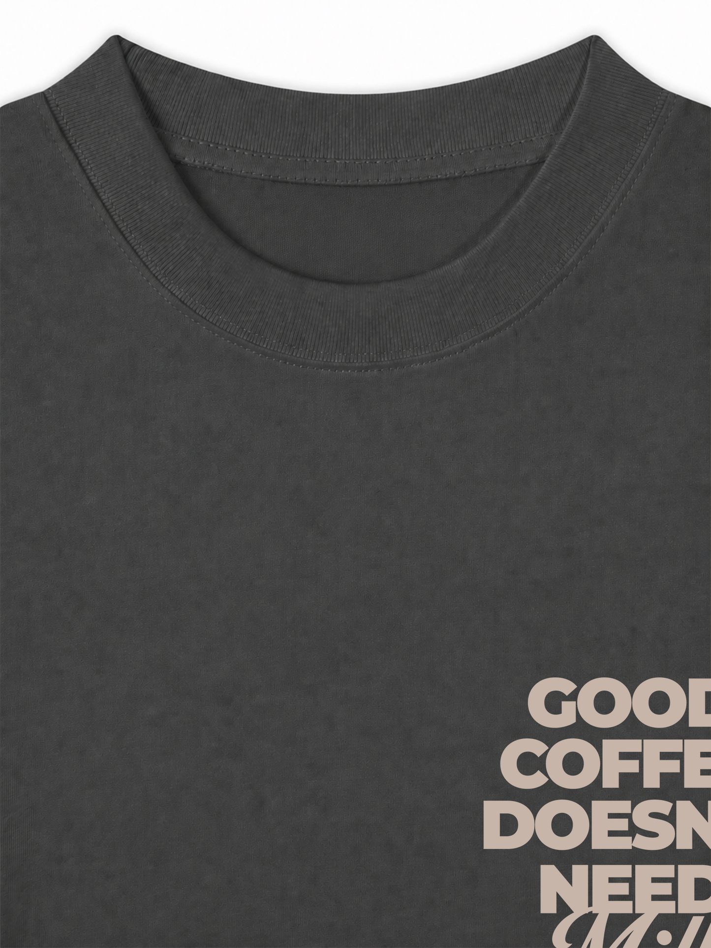 Áo Thun Relaxed Fit Good Coffee Doesn't Need Milk