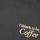 Áo Thun Relaxed Fit I Work To Buy Coffee