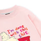 I'm So Done Sweater