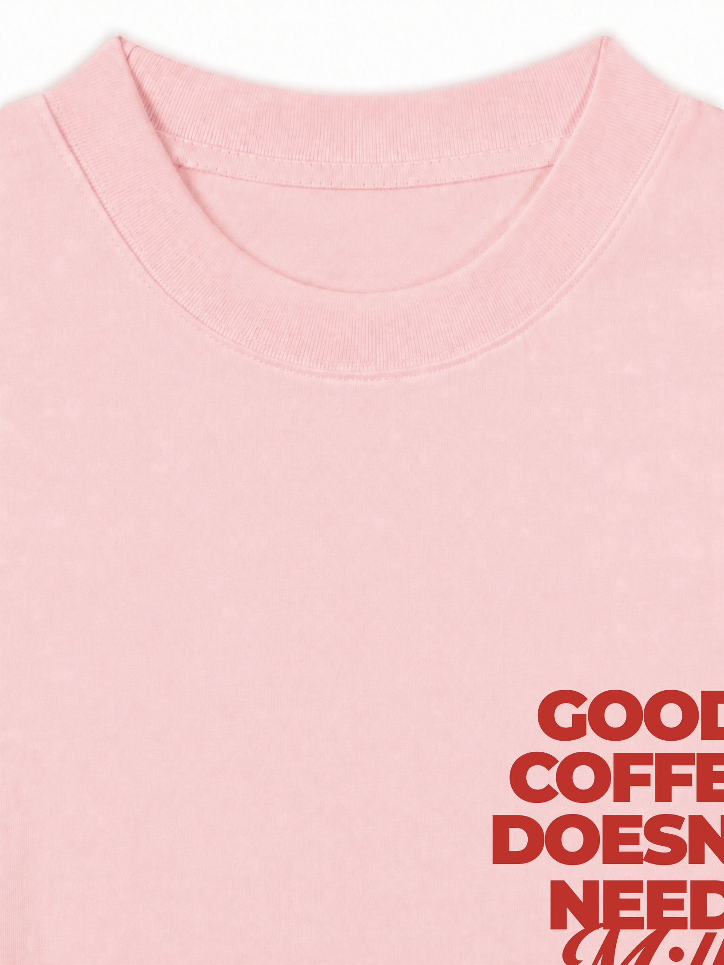 Áo Thun Relaxed Fit Good Coffee Doesn't Need Milk