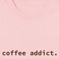 Áo Thun Relaxed Fit Coffee Addict