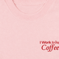 Áo Thun Relaxed Fit I Work To Buy Coffee