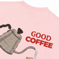 Áo Thun Relaxed Fit Good Coffee Doesn't Need Milk