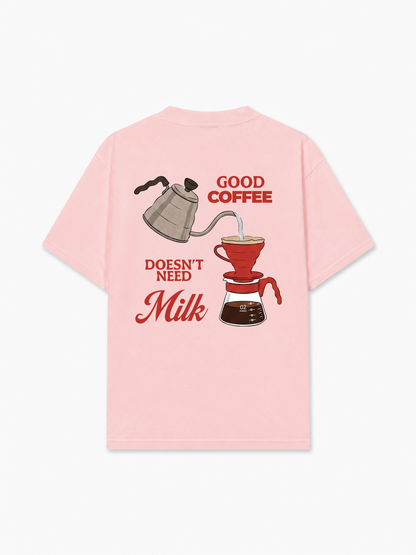 Áo Thun Relaxed Fit Good Coffee Doesn't Need Milk