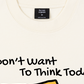 Áo Thun Relaxed Fit I Dont Want To Think