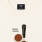 Áo Thun Relaxed Fit Better Coffeee Better Days