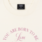 Áo Thun Relaxed Fit Daily Cuties You Are Born To Be Loved