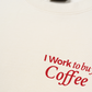 Áo Thun Relaxed Fit I Work To Buy Coffee