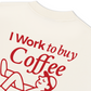 Áo Thun Relaxed Fit I Work To Buy Coffee