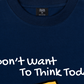 Áo Thun Relaxed Fit I Dont Want To Think