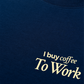Áo Thun Relaxed Fit I Buy Coffee To Work