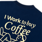 Áo Thun Relaxed Fit I Work To Buy Coffee