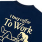 Áo Thun Relaxed Fit I Buy Coffee To Work
