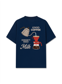 Áo Thun Relaxed Fit Good Coffee Doesn't Need Milk