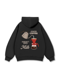 Good Coffee Doesn't Need Milk Hoodie