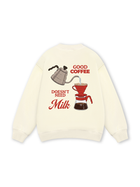 Good Coffee Doesn't Need Milk Sweater