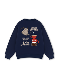 Good Coffee Doesn't Need Milk Sweater