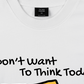Áo Thun Relaxed Fit I Dont Want To Think