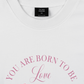 Áo Thun Relaxed Fit Daily Cuties You Are Born To Be Loved
