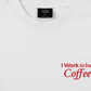 Áo Thun Relaxed Fit I Work To Buy Coffee