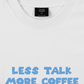 Áo Thun Relaxed Fit Less Talk More Coffee