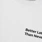 Áo Thun Relaxed Fit Better Late Than Never