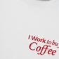 Áo Thun Relaxed Fit I Work To Buy Coffee