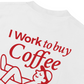 Áo Thun Relaxed Fit I Work To Buy Coffee