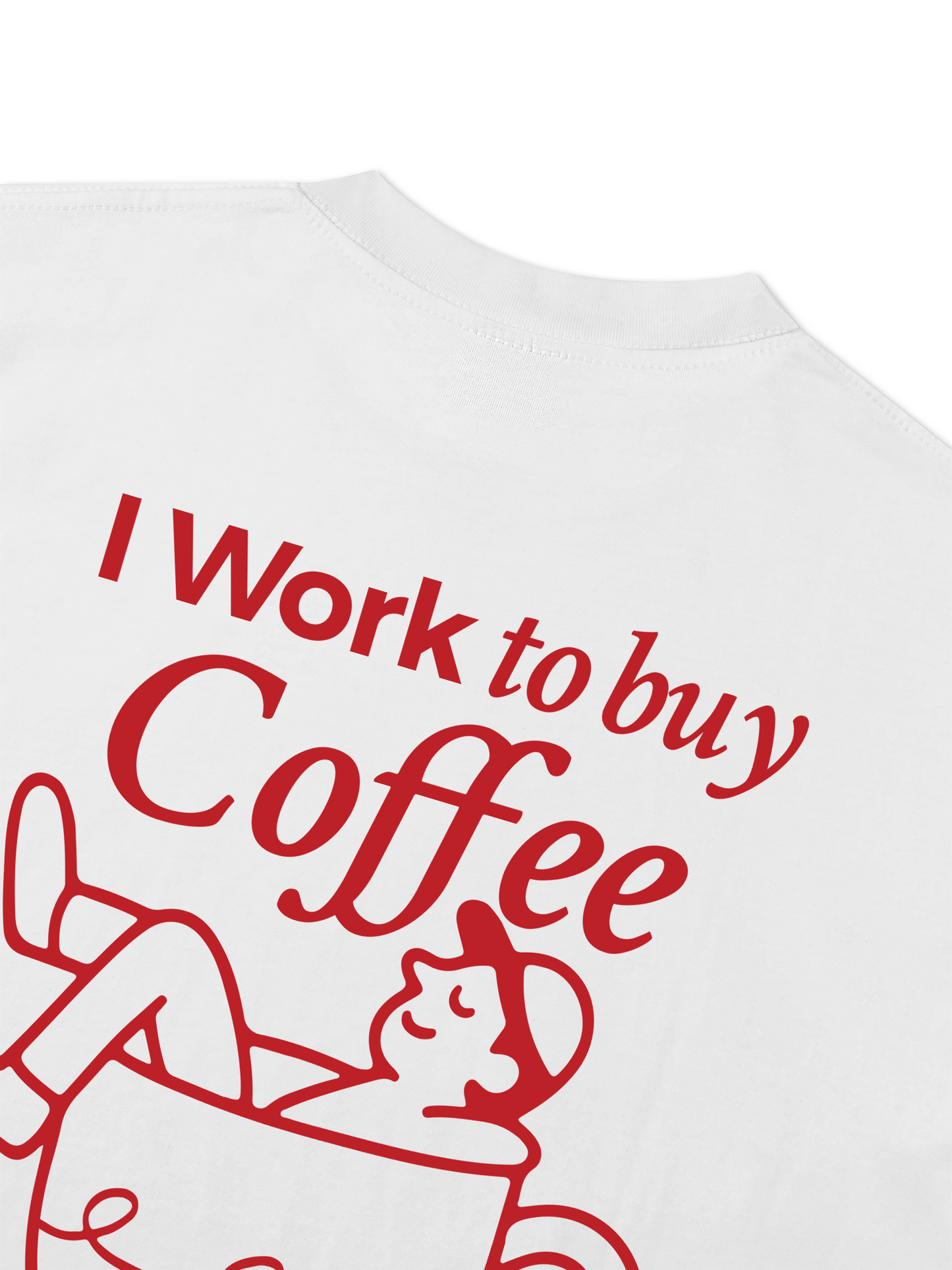 Áo Thun Relaxed Fit I Work To Buy Coffee
