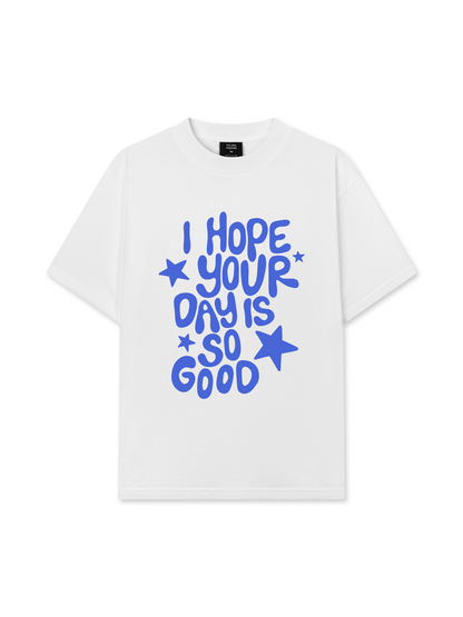 Áo Thun Relaxed Fit I Hope Your Day Is So Good