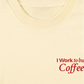 Áo Thun Relaxed Fit I Work To Buy Coffee