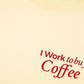 Áo Thun Relaxed Fit I Work To Buy Coffee