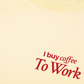 Áo Thun Relaxed Fit I Buy Coffee To Work