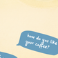 Áo Thun Relaxed Fit How Do You Like Your Coffee