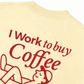 Áo Thun Relaxed Fit I Work To Buy Coffee